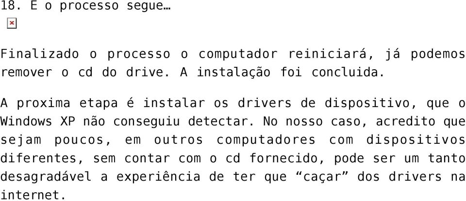 A proxima etapa é instalar os drivers de dispositivo, que o Windows XP não conseguiu detectar.