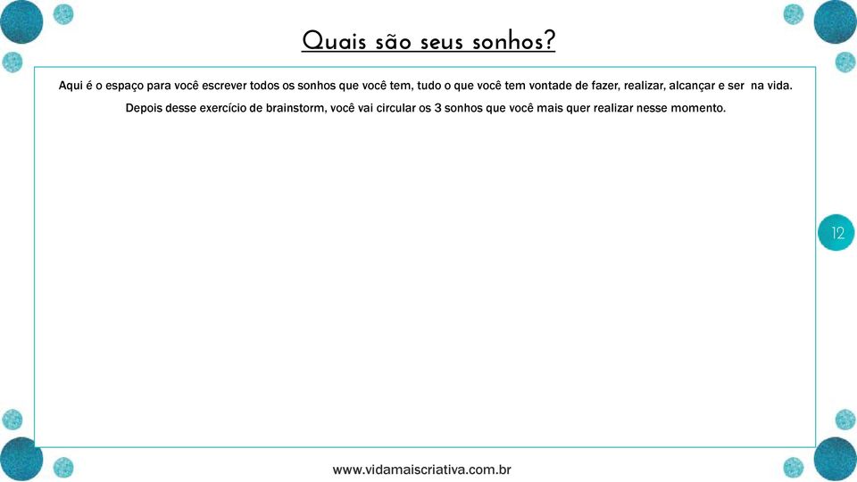 tudo o que você tem vontade de fazer, realizar, alcançar e ser na