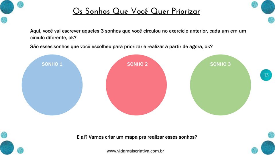 São esses sonhos que você escolheu para priorizar e realizar a partir de agora,