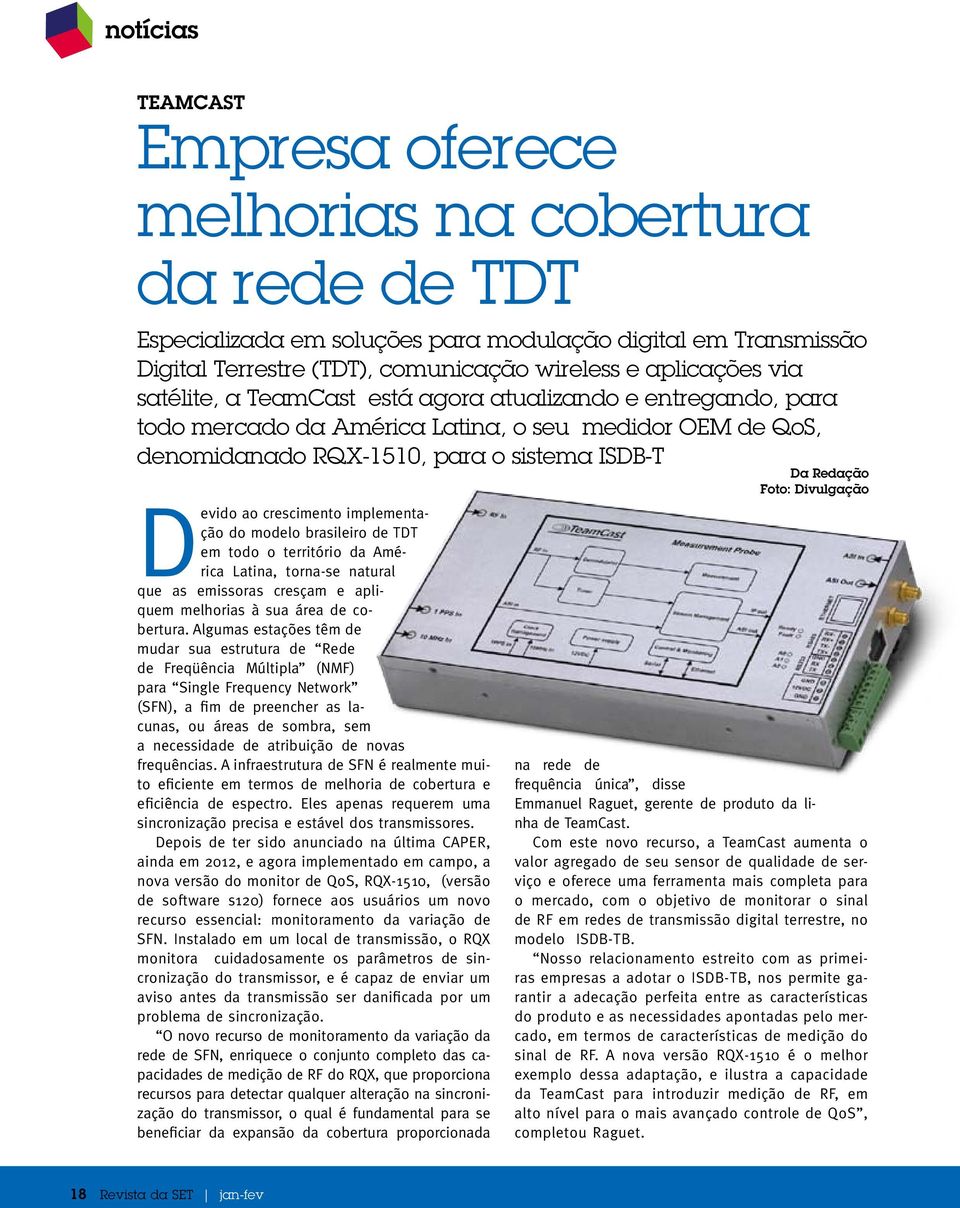 Devido ao crescimento implementação do modelo brasileiro de TDT em todo o território da América Latina, torna-se natural que as emissoras cresçam e apliquem melhorias à sua área de cobertura.
