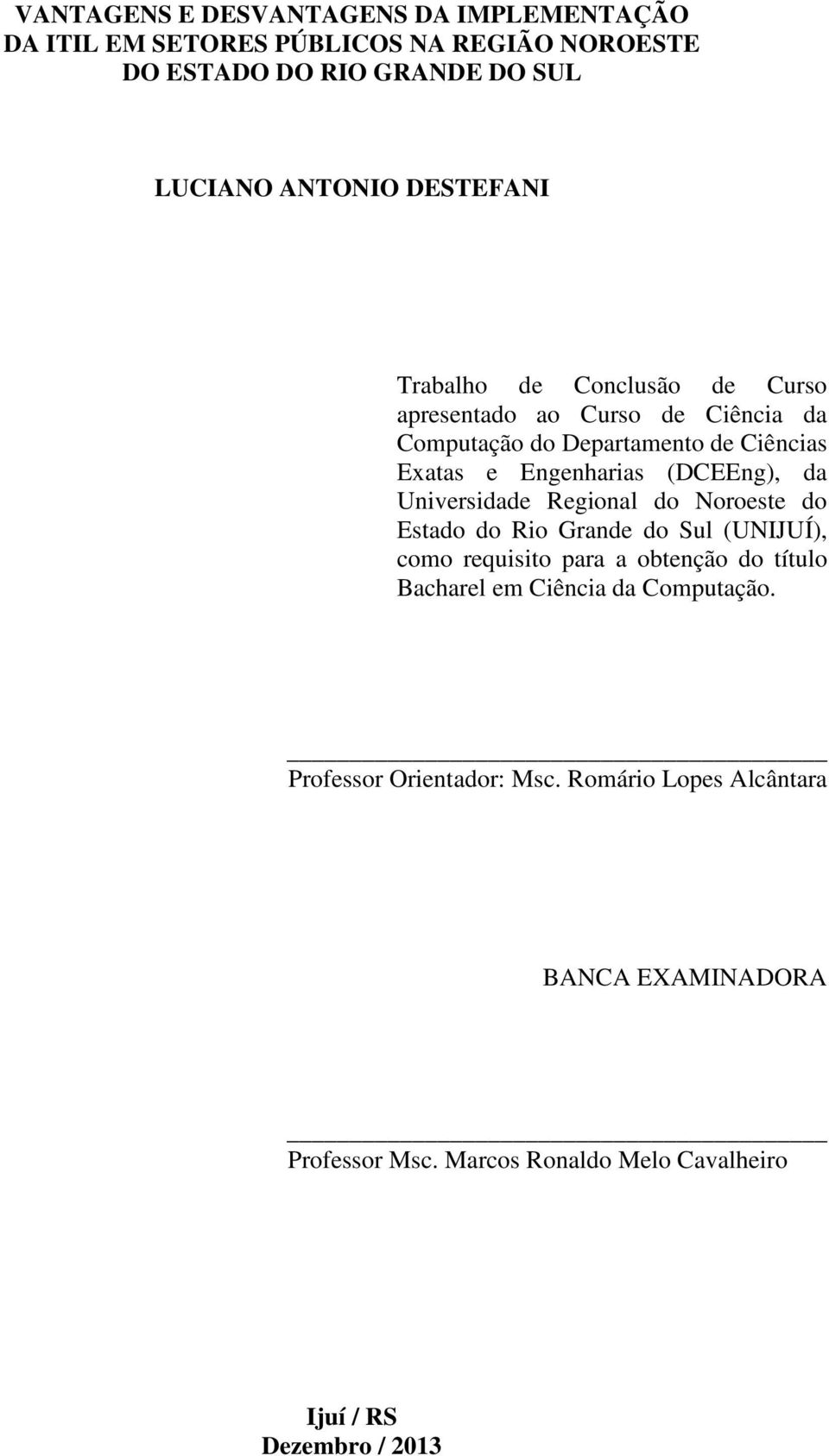 (DCEEng), da Universidade Regional do Noroeste do Estado do Rio Grande do Sul (UNIJUÍ), como requisito para a obtenção do título Bacharel em