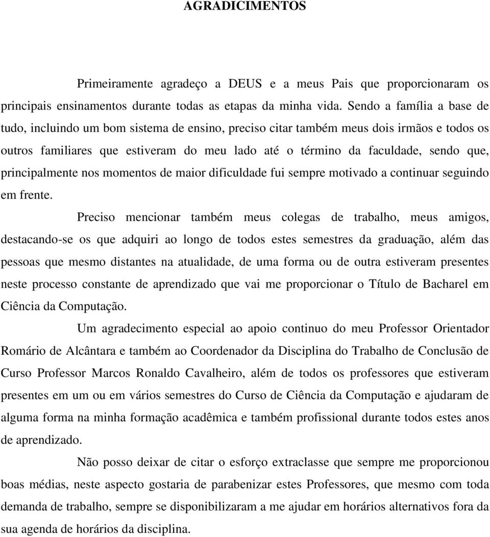 principalmente nos momentos de maior dificuldade fui sempre motivado a continuar seguindo em frente.