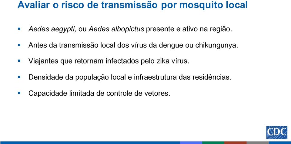 Antes da transmissão local dos vírus da dengue ou chikungunya.
