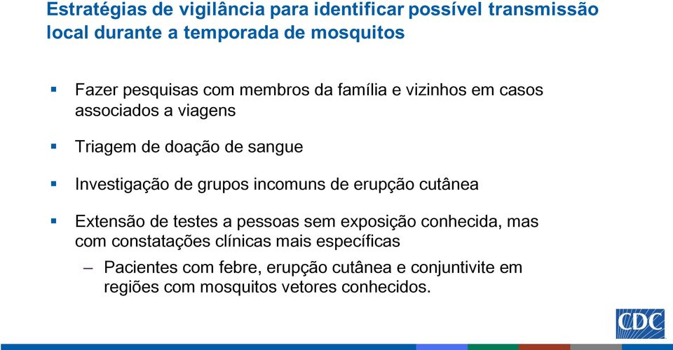 de grupos incomuns de erupção cutânea Extensão de testes a pessoas sem exposição conhecida, mas com constatações