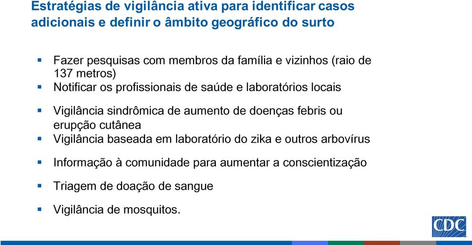 locais Vigilância sindrômica de aumento de doenças febris ou erupção cutânea Vigilância baseada em laboratório do zika