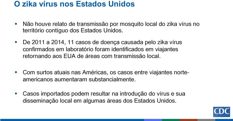De 2011 a 2014, 11 casos de doença causada pelo zika vírus confirmados em laboratório foram identificados em viajantes retornando