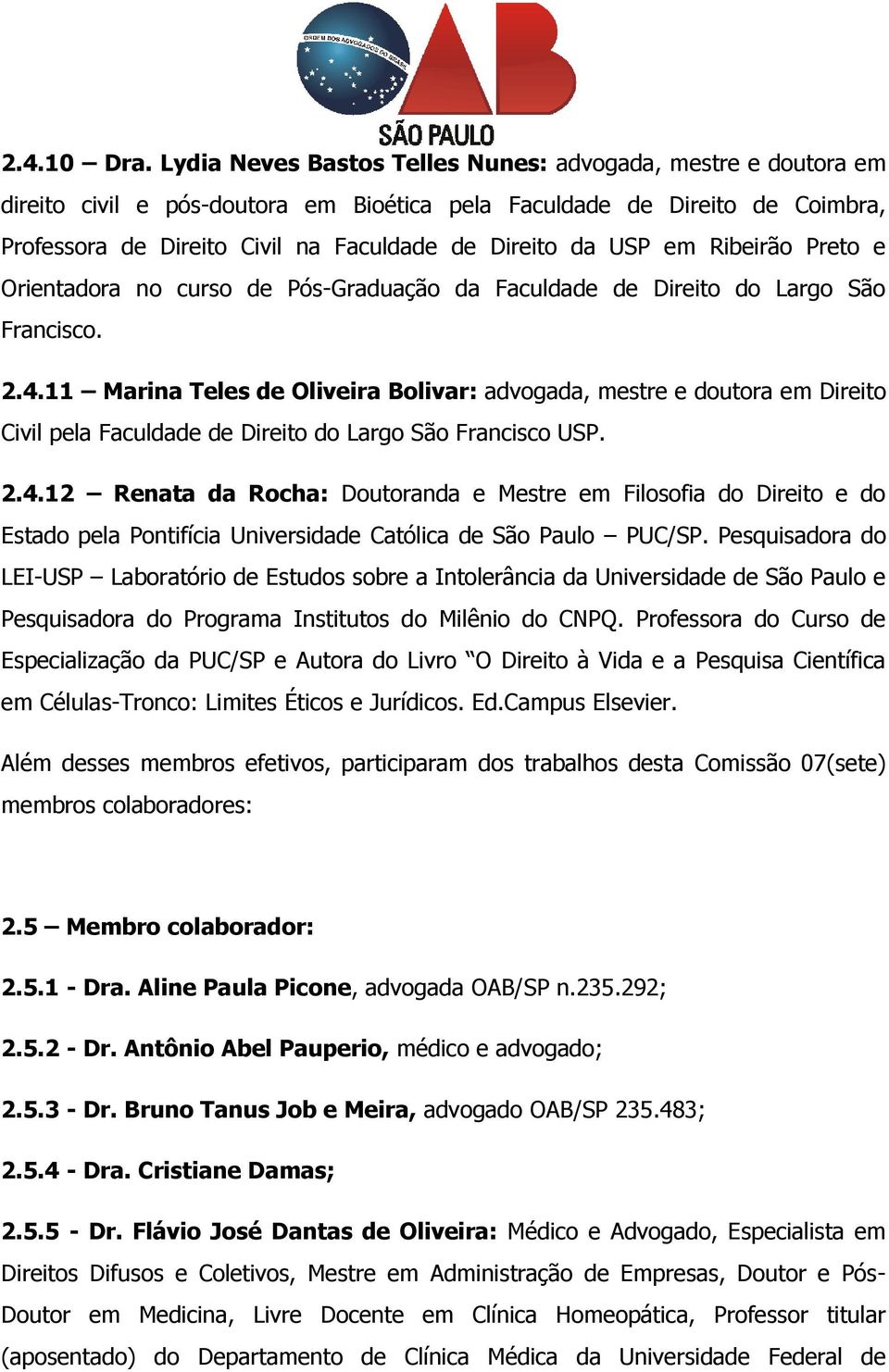 em Ribeirão Preto e Orientadora no curso de Pós-Graduação da Faculdade de Direito do Largo São Francisco. 2.4.