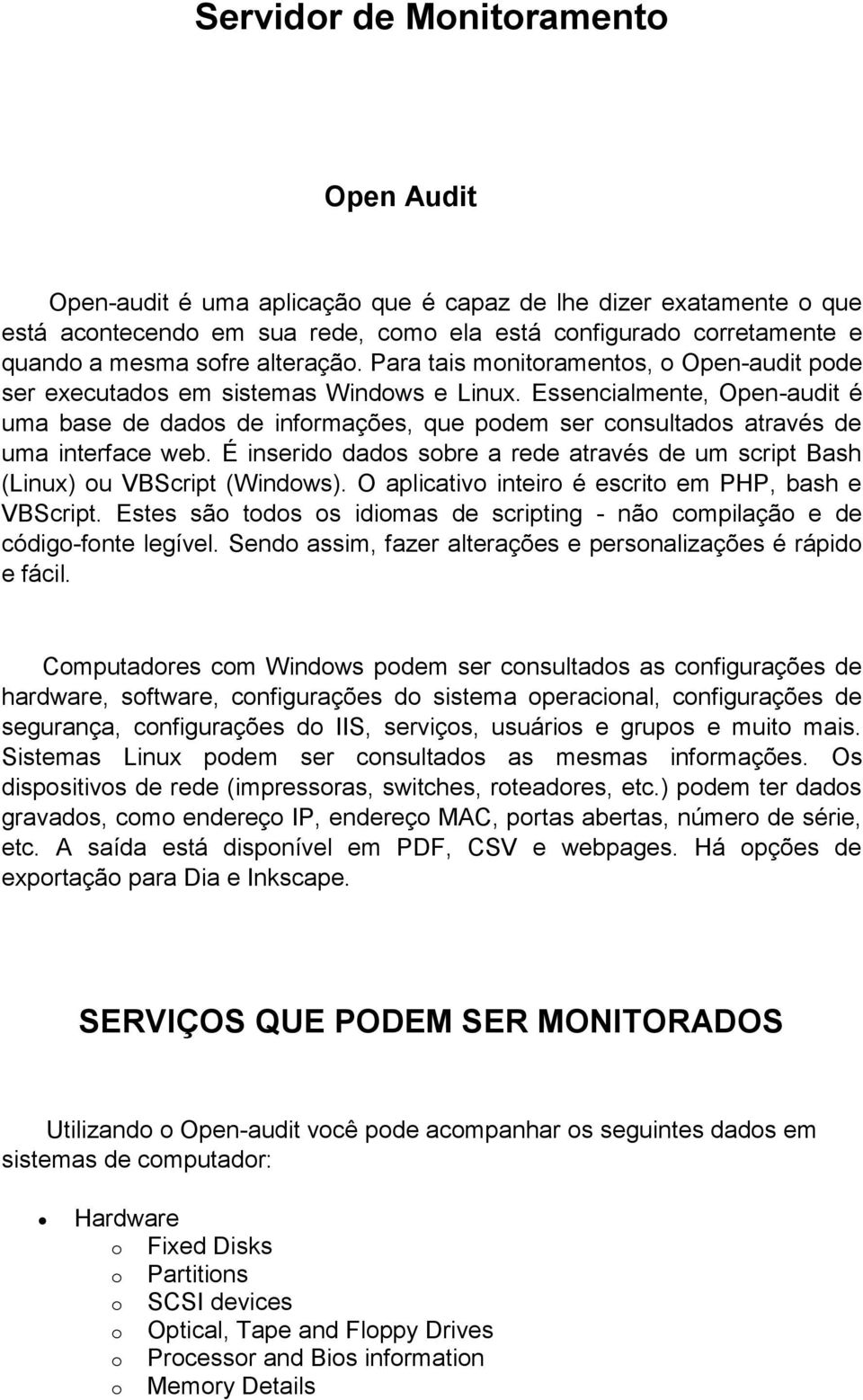 Essencialmente, Open-audit é uma base de dados de informações, que podem ser consultados através de uma interface web.