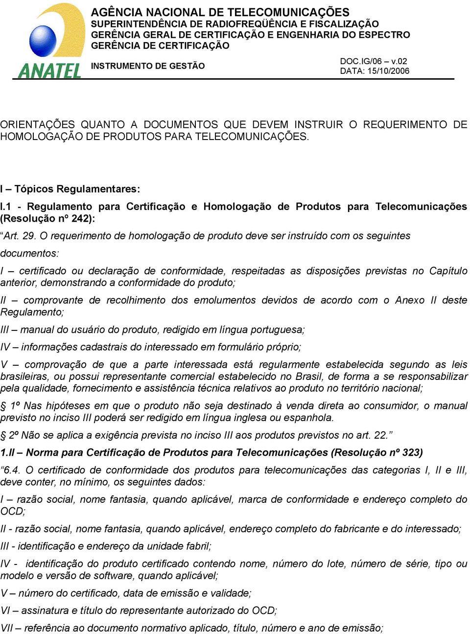 1 - Regulamento para Certificação e Homologação de Produtos para Telecomunicações (Resolução nº 242): Art. 29.