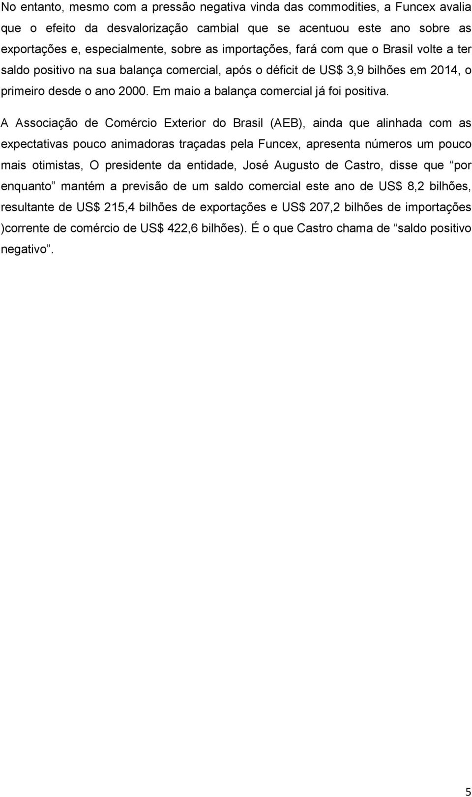 Em maio a balança comercial já foi positiva.