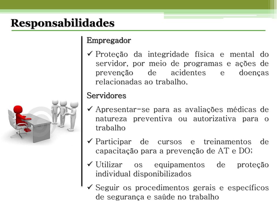 Servidores Apresentar-se para as avaliações médicas de natureza preventiva ou autorizativa para o trabalho Participar de