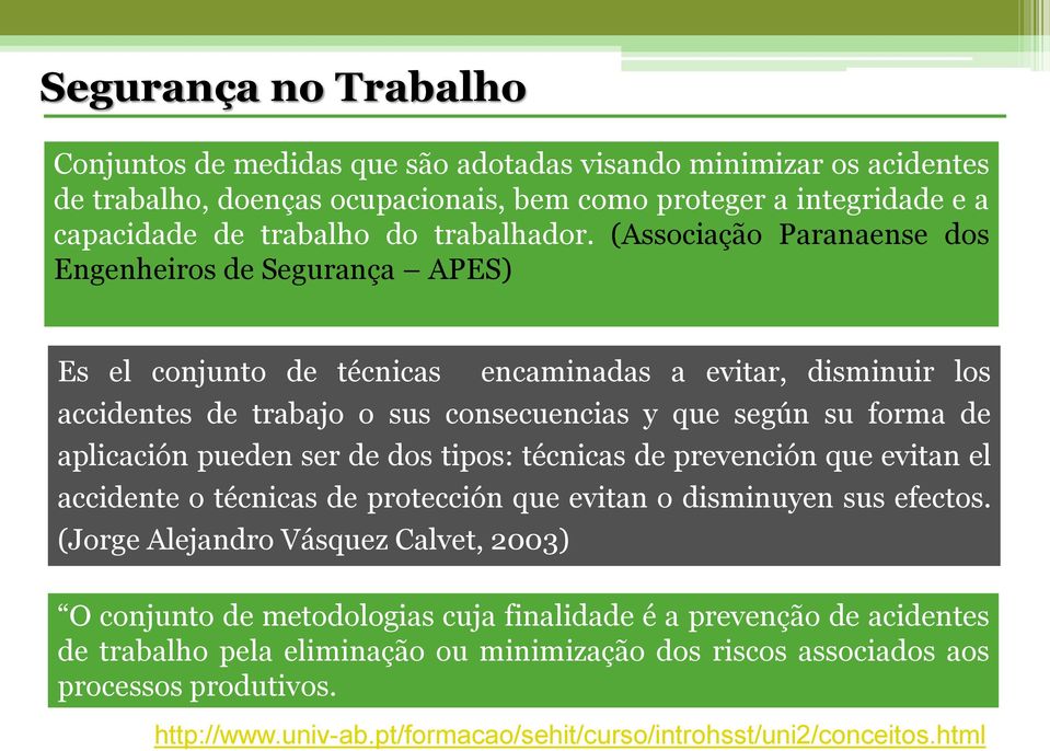 pueden ser de dos tipos: técnicas de prevención que evitan el accidente o técnicas de protección que evitan o disminuyen sus efectos.