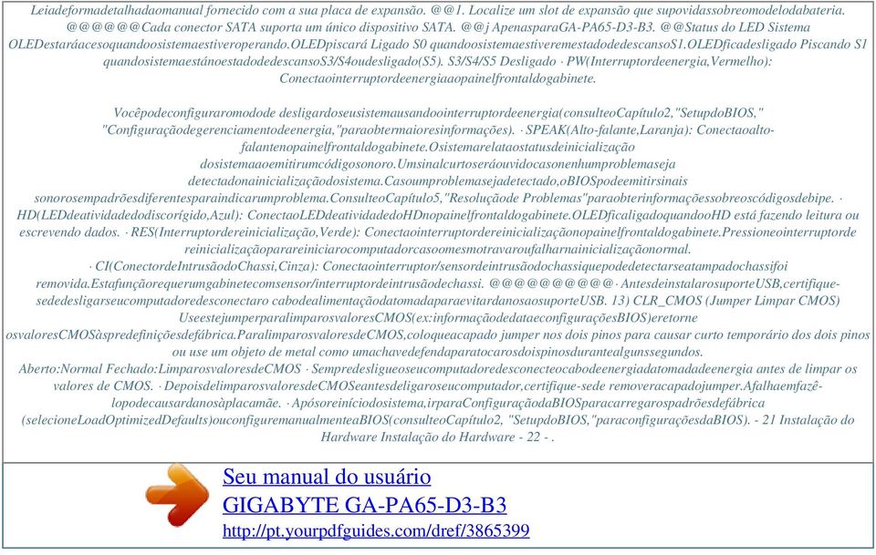 OLEDpiscará Ligado S0 quandoosistemaestiveremestadodedescansos1.oledficadesligado Piscando S1 quandosistemaestánoestadodedescansos3/s4oudesligado(s5).