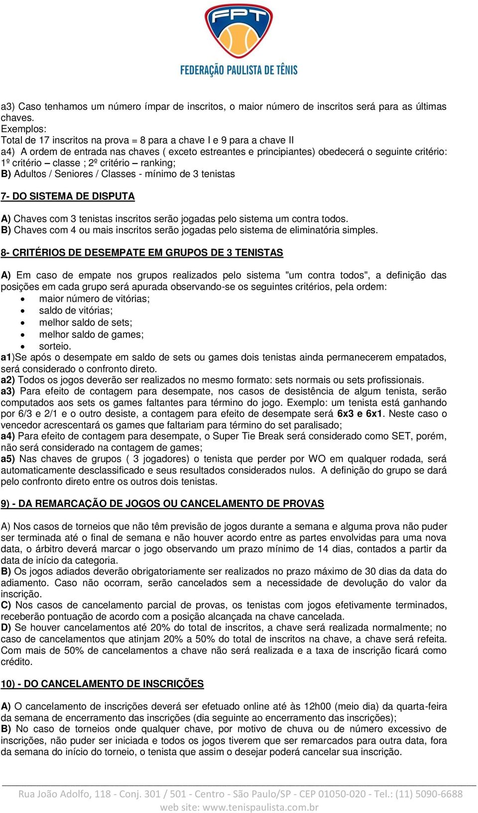 classe ; 2º critério ranking; B) Adultos / Seniores / Classes - mínimo de 3 tenistas 7- DO SISTEMA DE DISPUTA A) Chaves com 3 tenistas inscritos serão jogadas pelo sistema um contra todos.