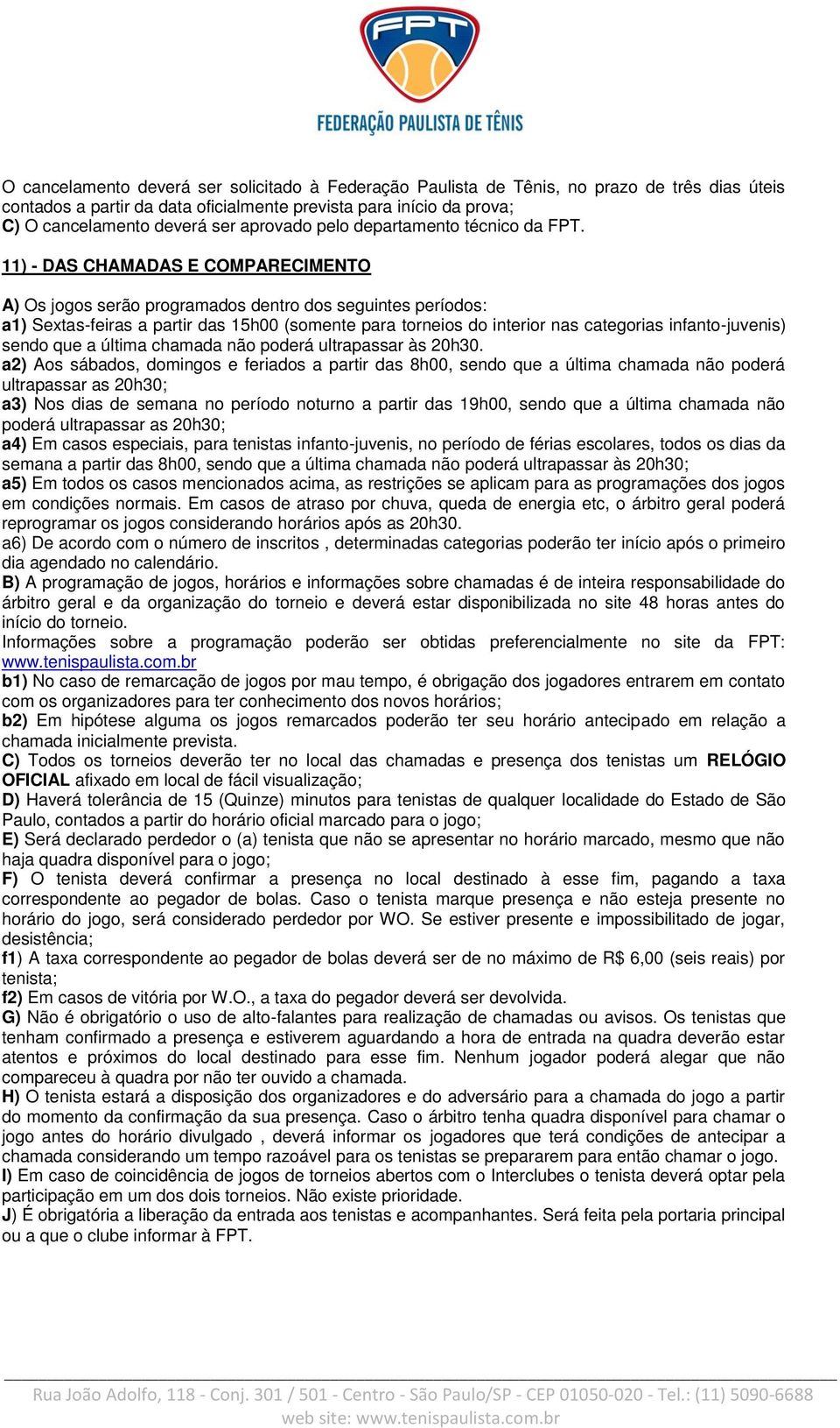 11) - DAS CHAMADAS E COMPARECIMENTO A) Os jogos serão programados dentro dos seguintes períodos: a1) Sextas-feiras a partir das 15h00 (somente para torneios do interior nas categorias