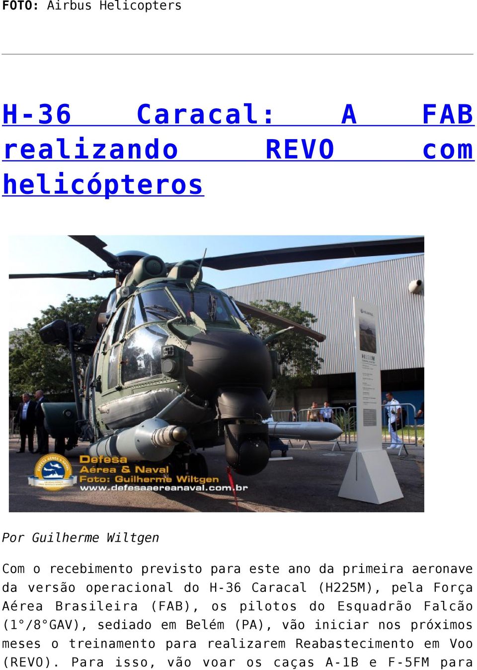 Força Aérea Brasileira (FAB), os pilotos do Esquadrão Falcão (1 /8 GAV), sediado em Belém (PA), vão iniciar nos