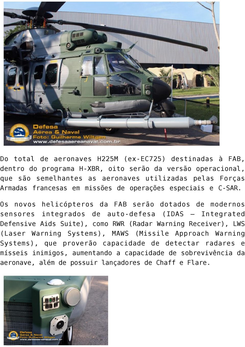 Os novos helicópteros da FAB serão dotados de modernos sensores integrados de auto-defesa (IDAS Integrated Defensive Aids Suite), como RWR (Radar Warning