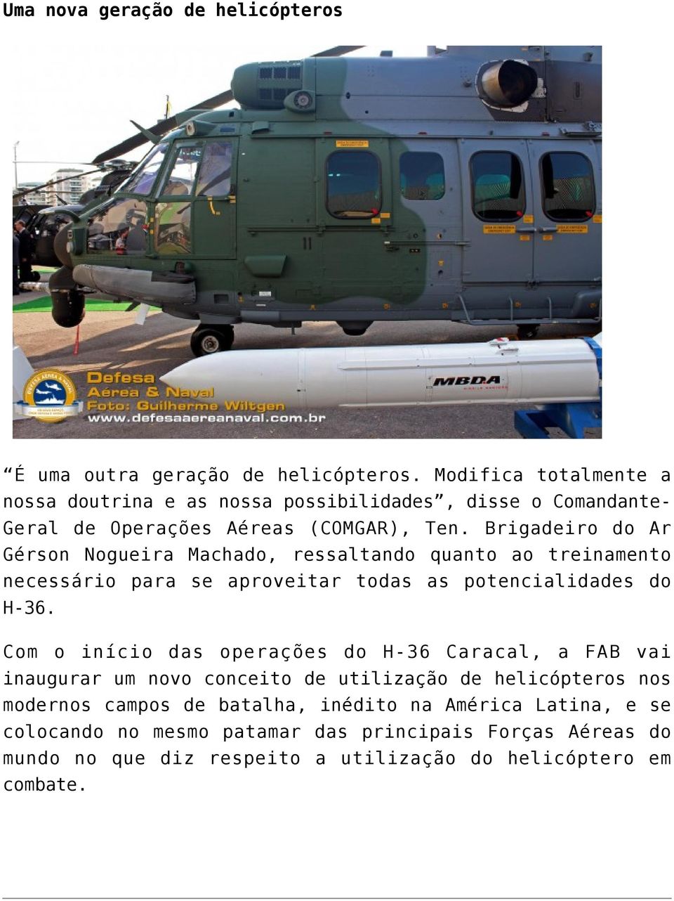 Brigadeiro do Ar Gérson Nogueira Machado, ressaltando quanto ao treinamento necessário para se aproveitar todas as potencialidades do H-36.