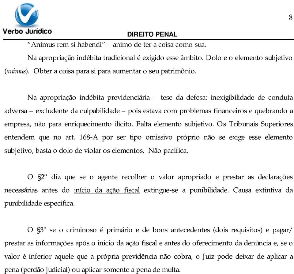 Na apropriação indébita previdenciária tese da defesa: inexigibilidade de conduta adversa excludente da culpabilidade pois estava com problemas financeiros e quebrando a empresa, não para