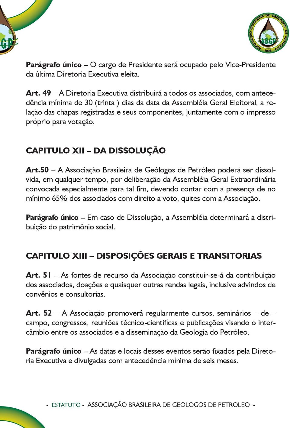 juntamente com o impresso próprio para votação. CAPITULO XII DA DISSOLUÇÃO Art.