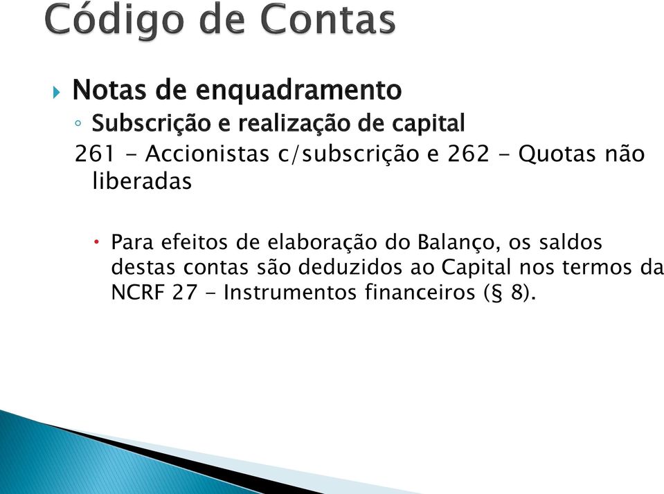 efeitos de elaboração do Balanço, os saldos destas contas são