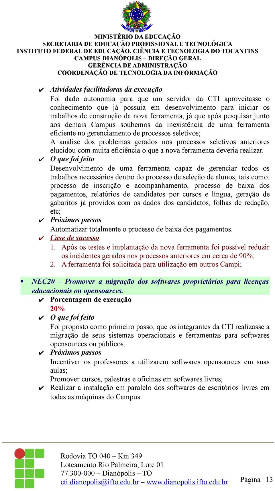 seletivos anteriores elucidou com muita eficiência o que a nova ferramenta deveria realizar.