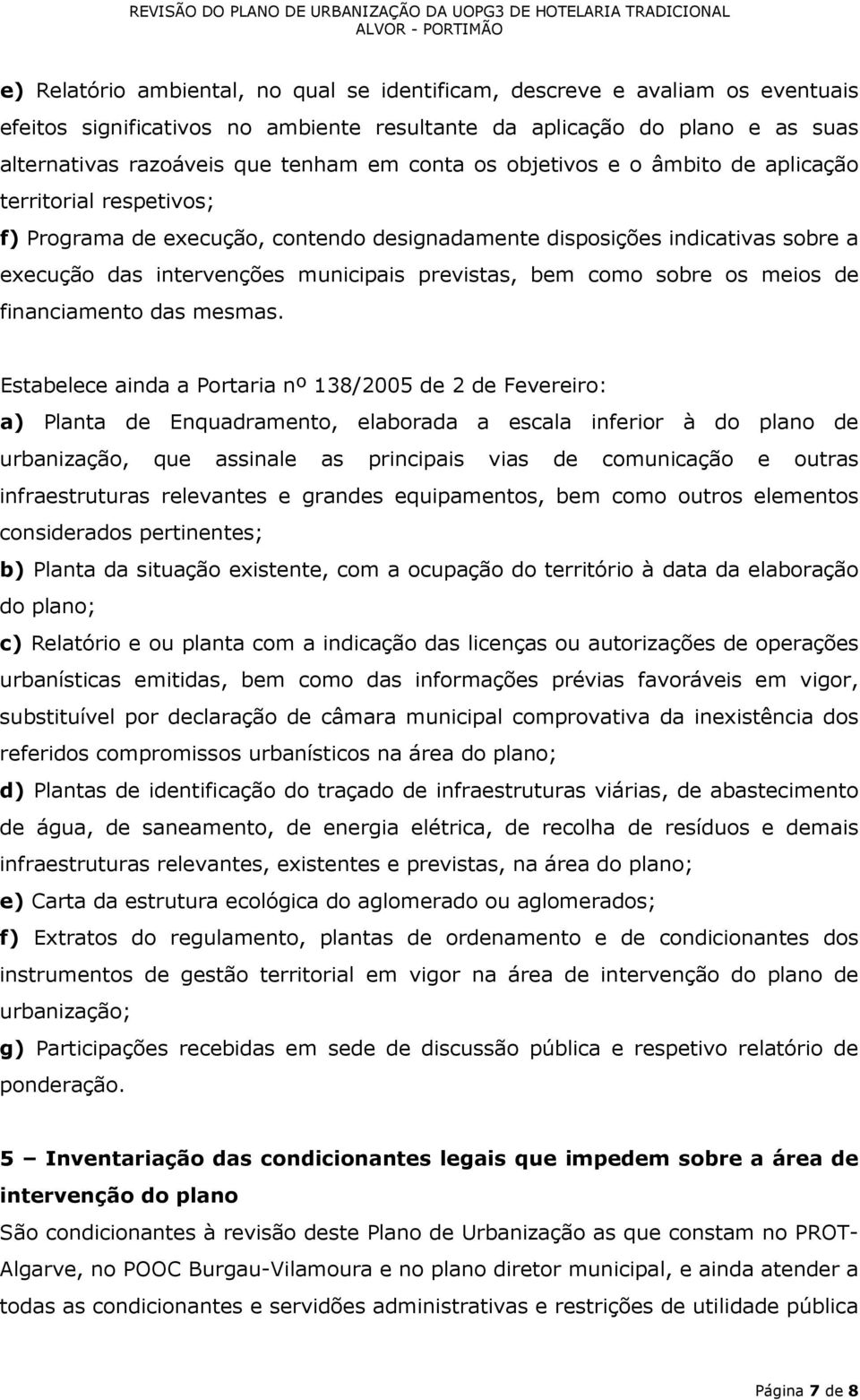 como sobre os meios de financiamento das mesmas.