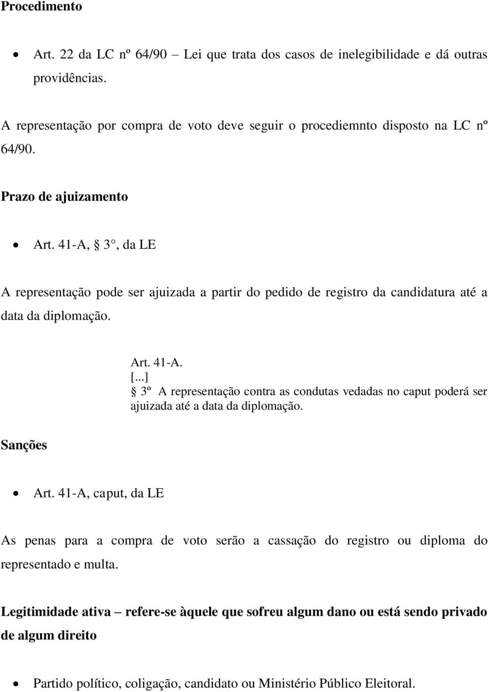 41-A, 3, da LE A representação pode ser ajuizada a partir do pedido de registro da candidatura até a data da diplomação. Art. 41-A.