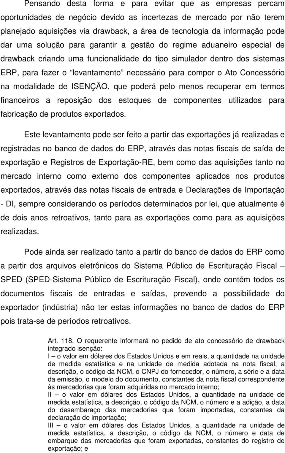 compor o Ato Concessório na modalidade de ISENÇÃO, que poderá pelo menos recuperar em termos financeiros a reposição dos estoques de componentes utilizados para fabricação de produtos exportados.