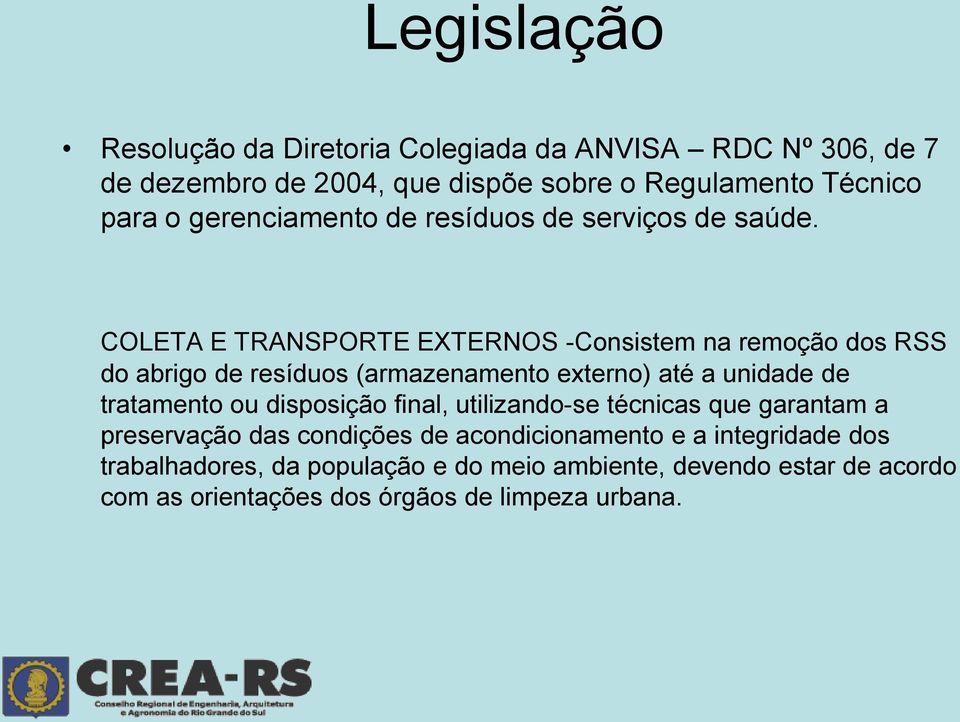 COLETA E TRANSPORTE EXTERNOS -Consistem na remoção dos RSS do abrigo de resíduos (armazenamento externo) até a unidade de tratamento ou