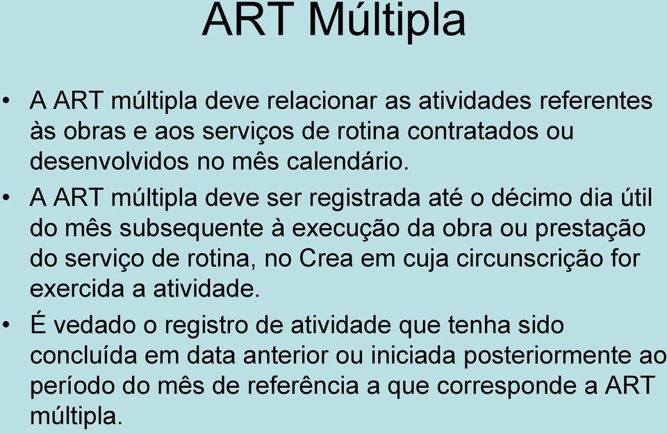 A ART múltipla deve ser registrada até o décimo dia útil do mês subsequente à execução da obra ou prestação do serviço de