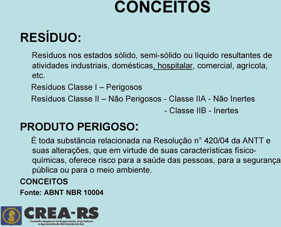 Resíduos Classe I Perigosos Resíduos Classe II Não Perigosos - Classe IIA - Não Inertes PRODUTO PERIGOSO: - Classe IIB - Inertes É toda