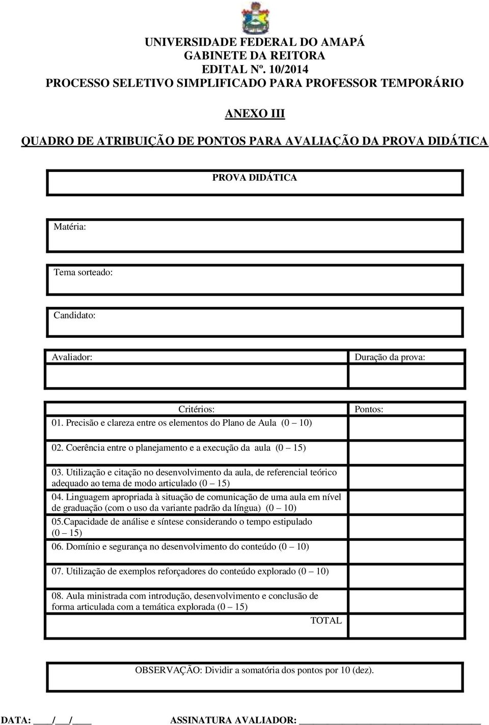 Utilização e citação no desenvolvimento da aula, de referencial teórico adequado ao tema de modo articulado (0 15) 04.