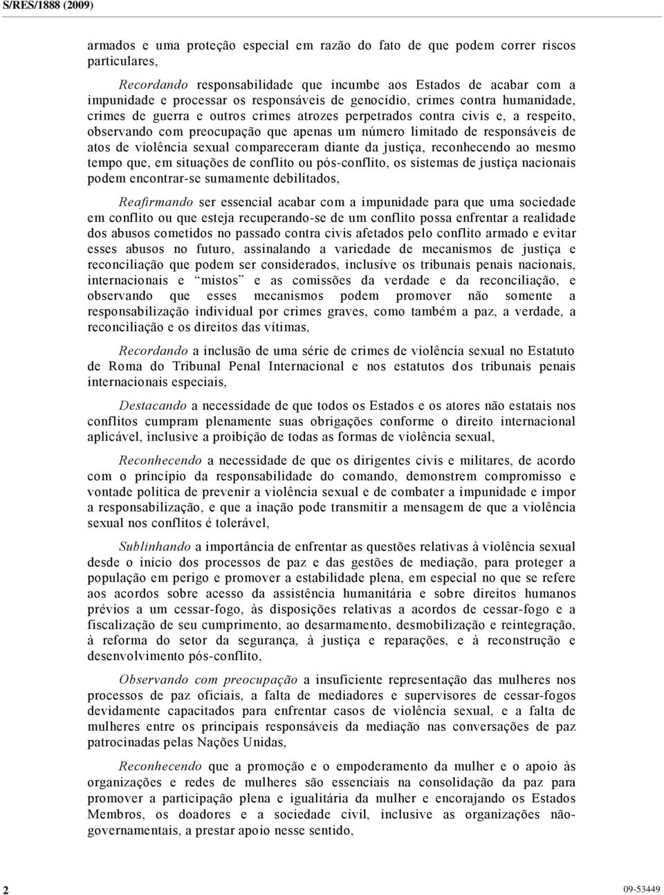 de violência sexual compareceram diante da justiça, reconhecendo ao mesmo tempo que, em situações de conflito ou pós-conflito, os sistemas de justiça nacionais podem encontrar-se sumamente