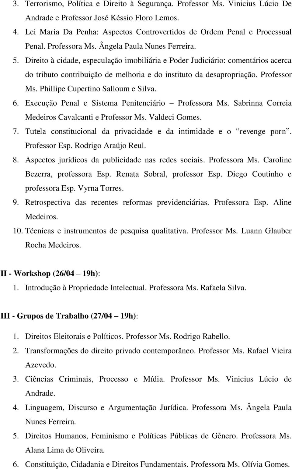 Direito à cidade, especulação imobiliária e Poder Judiciário: comentários acerca do tributo contribuição de melhoria e do instituto da desapropriação. Professor Ms. Phillipe Cupertino Salloum e Silva.