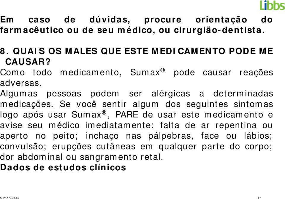 Se você sentir algum dos seguintes sintomas logo após usar Sumax, PARE de usar este medicamento e avise seu médico imediatamente: falta de ar repentina ou