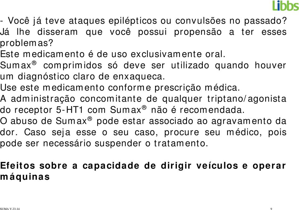 Use este medicamento conforme prescrição médica. A administração concomitante de qualquer triptano/agonista do receptor 5-HT1 com Sumax não é recomendada.