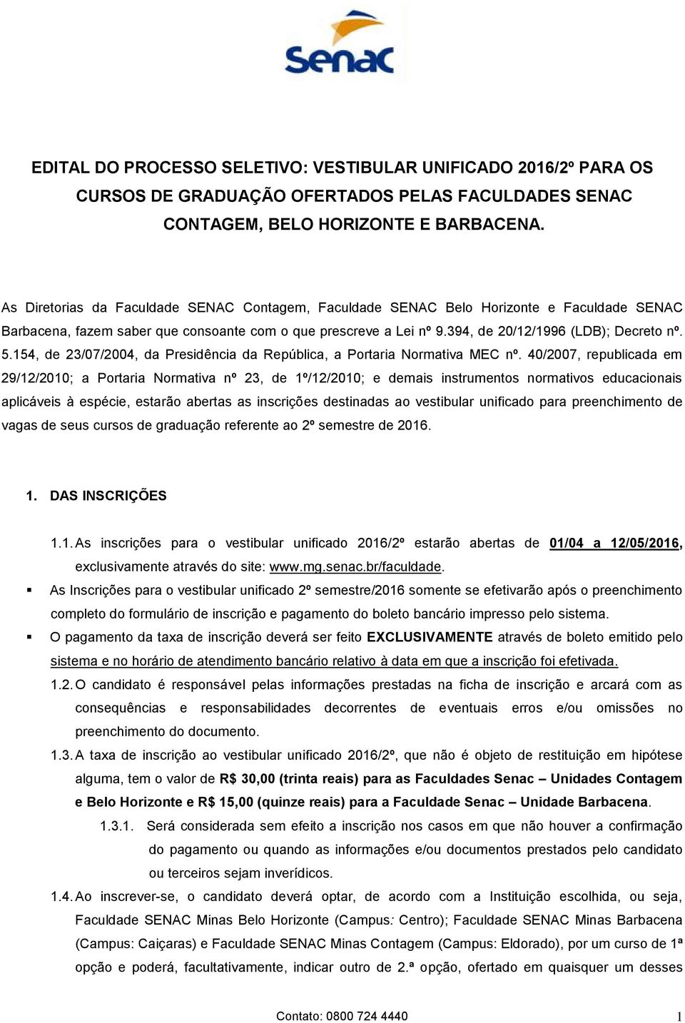 154, de 23/07/2004, da Presidência da República, a Portaria Normativa MEC nº.