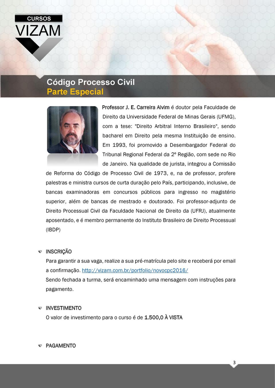 de ensino. Em 1993, foi promovido a Desembargador Federal do Tribunal Regional Federal da 2º Região, com sede no Rio de Janeiro.