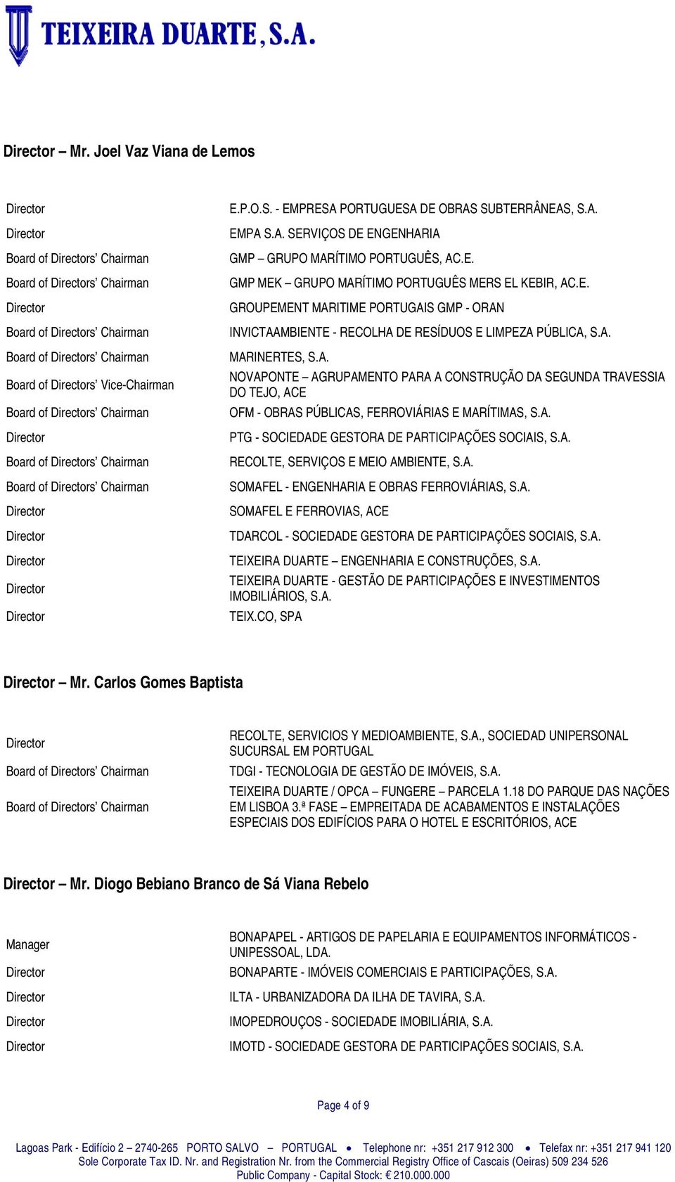 A. PTG - SOCIEDADE GESTORA DE PARTICIPAÇÕES SOCIAIS, S.A. RECOLTE, SERVIÇOS E MEIO AMBIENTE, S.A. SOMAFEL - ENGENHARIA E OBRAS FERROVIÁRIAS, S.A. SOMAFEL E FERROVIAS, ACE TDARCOL - SOCIEDADE GESTORA DE PARTICIPAÇÕES SOCIAIS, S.
