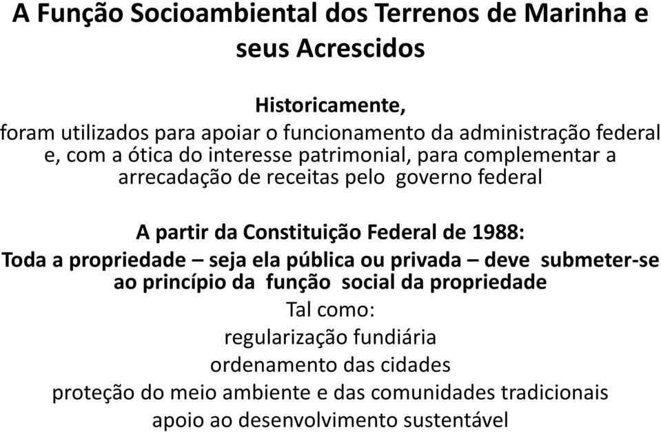 Constituição Federal de 1988: Toda a propriedade seja ela pública ou privada deve submeter-se ao princípio da função social da propriedade