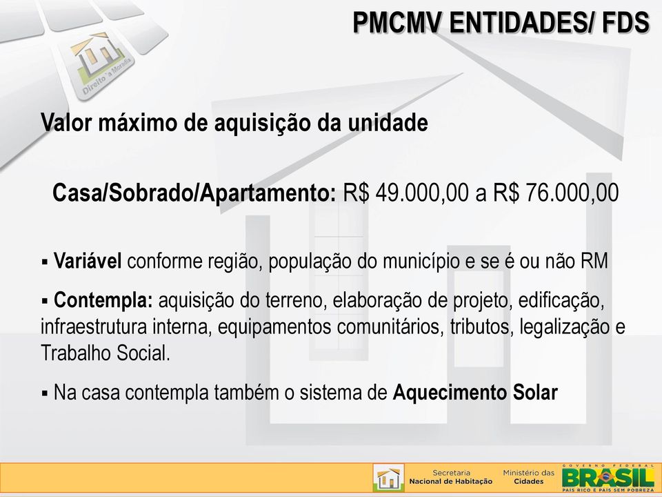 000,00 Variável conforme região, população do município e se é ou não RM Contempla: aquisição do