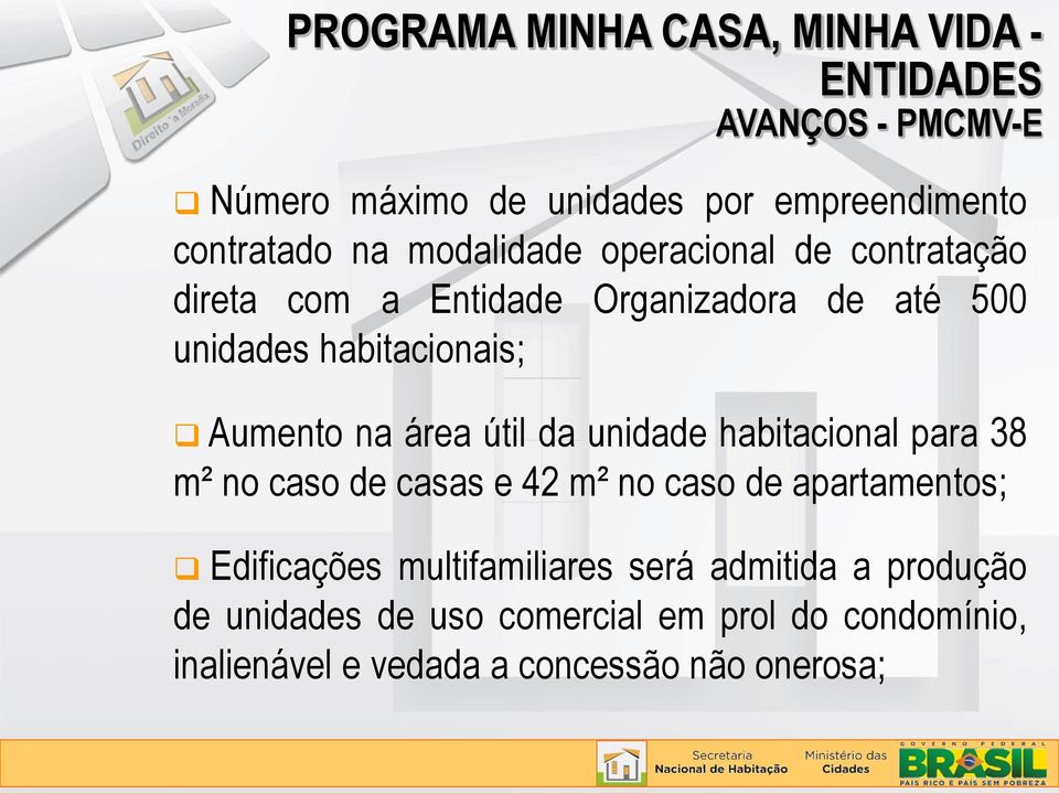 área útil da unidade habitacional para 38 m² no caso de casas e 42 m² no caso de apartamentos; Edificações