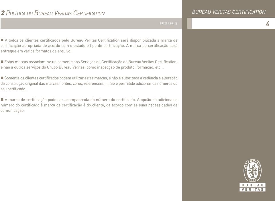 Estas marcas associam-se unicamente aos Serviços de Certificação do Bureau Veritas Certification, e não a outros serviços do Grupo Bureau Veritas, como inspecção de produto, formação, etc.