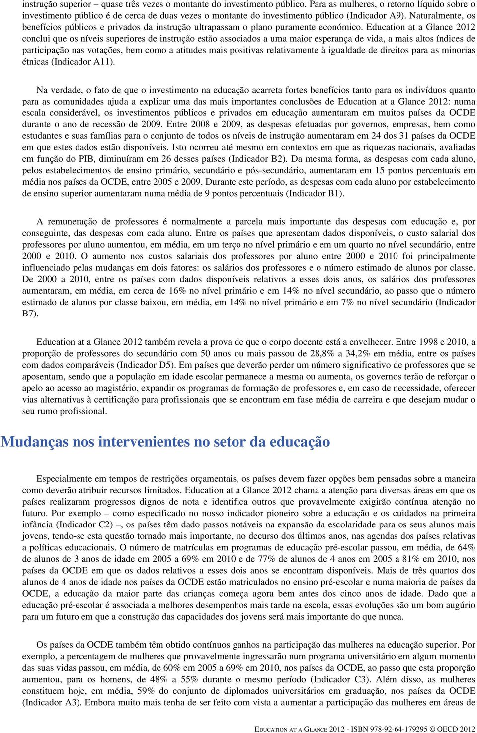 Naturalmente, os benefícios públicos e privados da instrução ultrapassam o plano puramente económico.