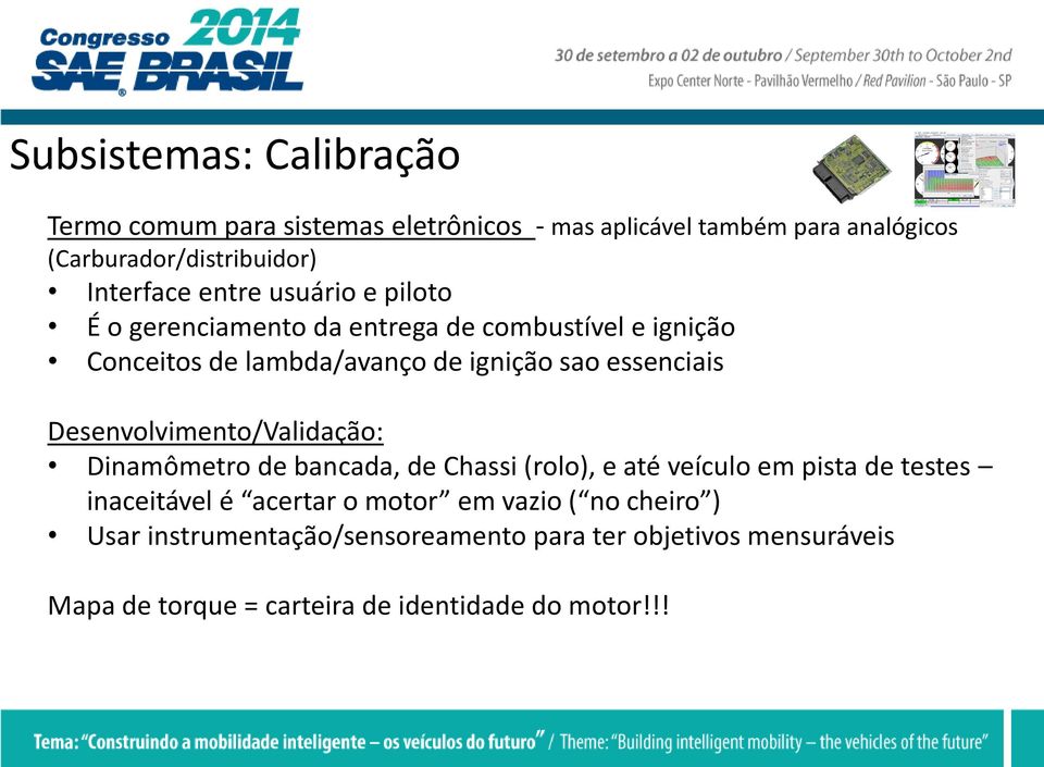 essenciais Desenvolvimento/Validação: Dinamômetro de bancada, de Chassi (rolo), e até veículo em pista de testes inaceitável é acertar