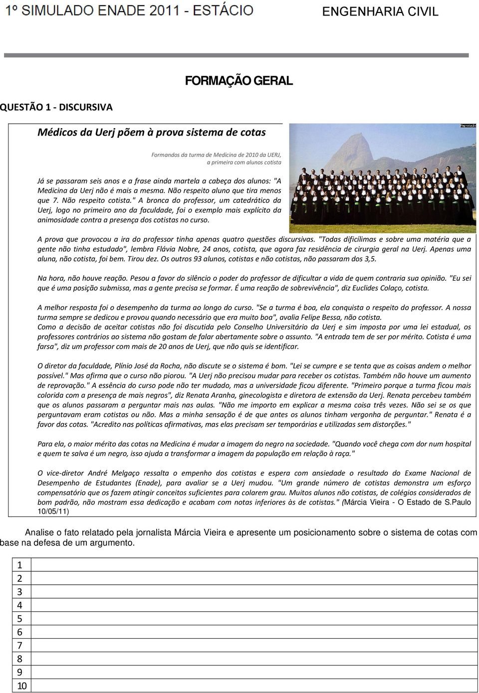 " A bronca do professor, um catedrático da Uerj, logo no primeiro ano da faculdade, foi o exemplo mais explícito da animosidade contra a presença dos cotistas no curso.