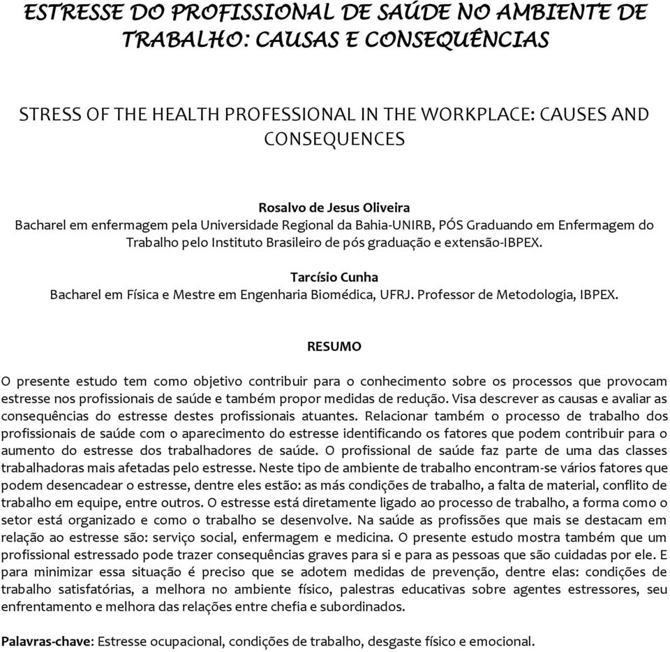 Tarcísio Cunha Bacharel em Física e Mestre em Engenharia Biomédica, UFRJ. Professor de Metodologia, IBPEX.