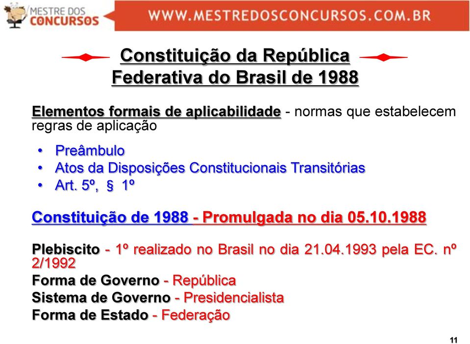5º, 1º Constituição de 1988 - Promulgada no dia 05.10.
