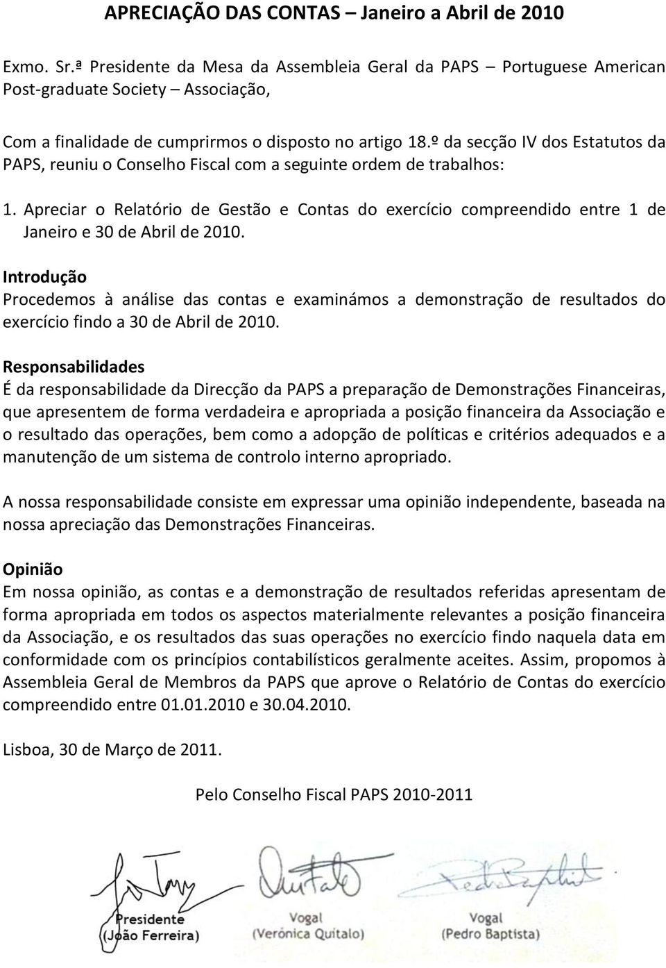 º da secção IV dos Estatutos da PAPS, reuniu o Conselho Fiscal com a seguinte ordem de trabalhos: 1.